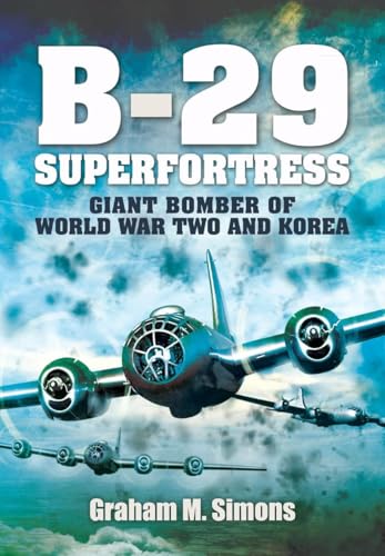 The Boeing B-29 Superfortress: The Giant Bomber of World War Two and Korea