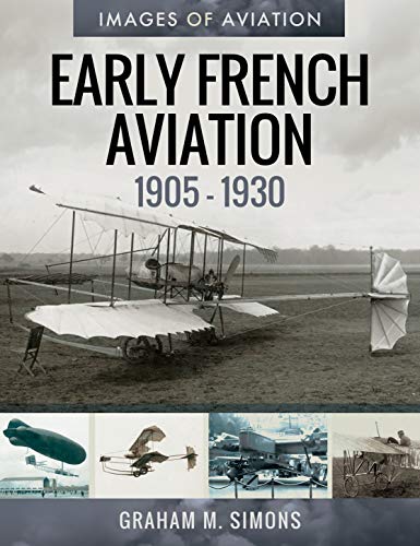 Early French Aviation (1905-1930): Rare Photographs from the Archives (Images of Aviation)