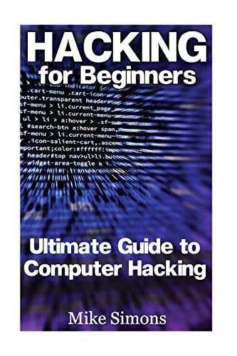 Hacking for Beginners: Ultimate Guide to Computer Hacking: (Web Hacking, Computer Hacking) (Hacking Books)