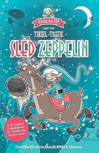Elma the Elf and the Tinsel-Tastic Sled Zeppelin: A 24 Chapter Countdown to Christmas Advent Book von Pokey Hat