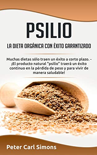 Psilio - la dieta orgánica con éxito garantizado: Muchas dietas sólo traen un éxito a corto plazo. - ¡El producto natural "psilio" traerá un éxito ... de peso y para vivir de manera saludable!
