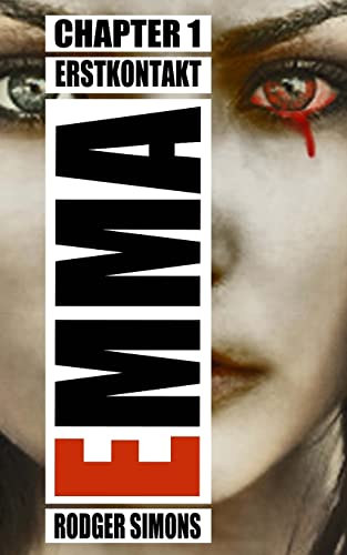 Emma: Chapter 1 - Erstkontakt - Der erste Teil der Horrorthriller-Reihe über Labor Experimente an Kindern. ( Psychothriller ) von CREATESPACE