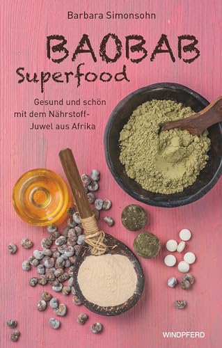 Baobab Superfood: Gesund und schön mit dem Nährstoff-Juwel aus Afrika Baobab Superfood: Gesund und schön mit dem Nährstoff-Juwel aus Afrika