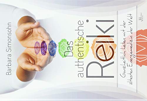 Das authentische Reiki: Ganzheitlich heilen mit der ältesten Energiemedizin der Welt Das authentische Reiki: Ganzheitlich heilen mit der ältesten Energiemedizin der Welt