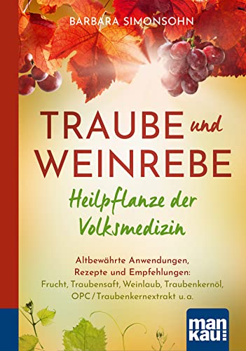 Traube und Weinrebe - Heilpflanze der Volksmedizin. Kompakt-Ratgeber: Altbewährte Anwendungen, Rezepte und Empfehlungen: Frucht, Traubensaft, Weinlaub, Traubenkernöl, OPC/Traubenkernextrakt u. a. Traube und Weinrebe - Heilpflanze der Volksmedizin. Kompakt-Ratgeber: Altbewährte Anwendungen, Rezepte und Empfehlungen: Frucht, Traubensaft, Weinlaub, Traubenkernöl, OPC/Traubenkernextrakt u. a.