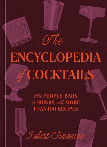 The Encyclopedia of Cocktails: The People, Bars & Drinks, with More Than 100 Recipes von Ten Speed Press