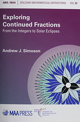 Exploring Continued Fractions: From the Integers to Solar Eclipses (Dolciani Mathematical Expositions, 53)