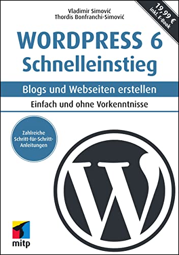 WordPress 6 Schnelleinstieg: Blogs und Webseiten erstellen. Einfach und ohne Vorkenntnisse. inkl. E-Book (mitp Schnelleinstieg)