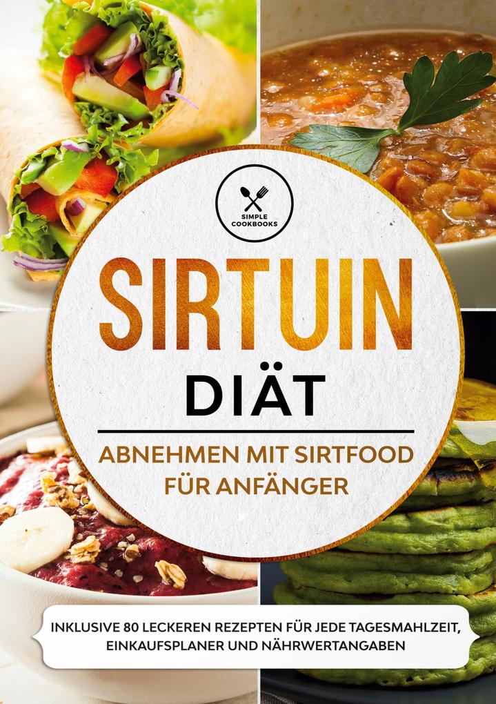 Sirtuin Diät: Abnehmen mit Sirtfood für Anfänger - Inklusive 80 leckeren Rezepten für jede Tagesmahlzeit Einkaufsplaner und Nährwertangaben von Books on Demand