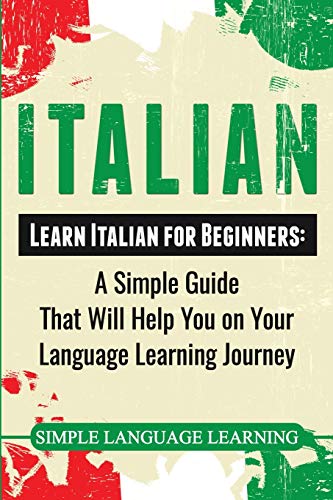 Italian: Learn Italian for Beginners: A Simple Guide that Will Help You on Your Language Learning Journey von Bravex Publications
