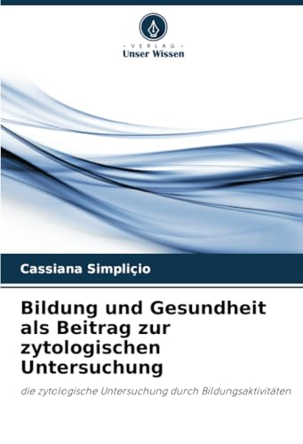 Bildung und Gesundheit als Beitrag zur zytologischen Untersuchung: die zytologische Untersuchung durch Bildungsaktivitäten von Verlag Unser Wissen
