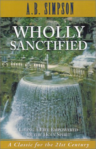 Wholly Sanctified: Living a Life Empowered by the Holy Spirit
