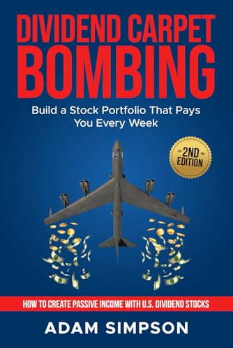 DIVIDEND CARPET BOMBING: Build a Stock Portfolio That Pays You Every Week: How to Create Passive Income with U.S. Dividend Stocks von Independently published