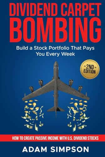DIVIDEND CARPET BOMBING: Build a Stock Portfolio That Pays You Every Week: How to Create Passive Income with U.S. Dividend Stocks von Independently published