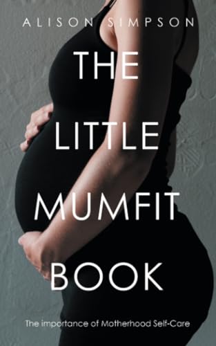 The Little Mumfit Book: The importance of Motherhood Self-Care von Balboa Press AU