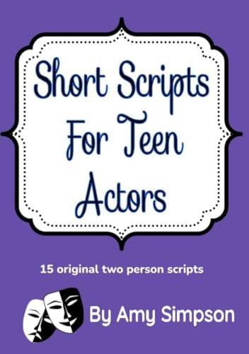 Short Scripts For Teen Actors: 15 Original 2 Person Scripts von Independently published