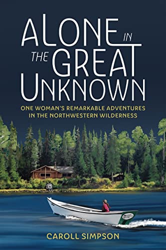 Alone in the Great Unknown: One Woman’s Remarkable Adventures in the Northwestern Wilderness von Harbour Publishing