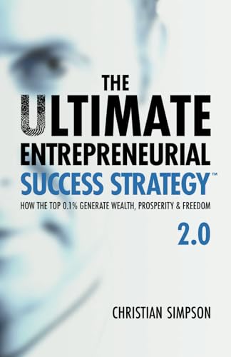 The Ultimate Entrepreneurial Success Strategy™ 2.0: How the Top 0.1% Generate Wealth, Prosperity & Freedom von Orla Kelly Publishing