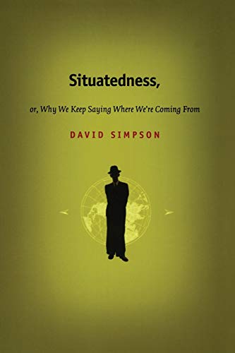Situatedness, or, Why We Keep Saying Where We re Coming From (Post-Contemporary Interventions)