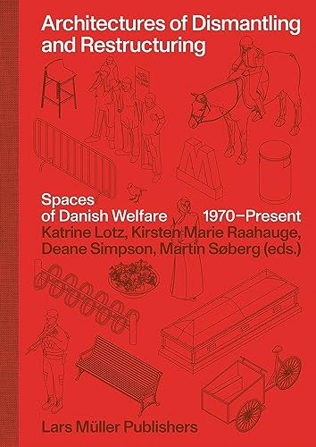 Architectures of Dismantling and Restructuring: Spaces of Danish Welfare, 1970–present