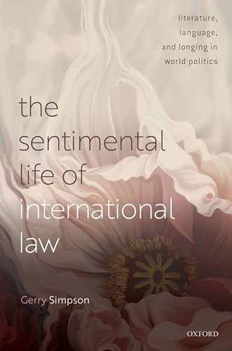 The Sentimental Life of International Law: Literature, Language, and Longing in World Politics von Oxford University Press