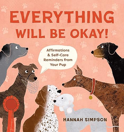 Everything Will Be Okay!: Affirmations & Self-Care Reminders from Your Pup von Weldon Owen