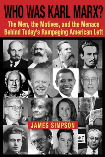 Who Was Karl Marx?: The Men, the Motives and the Menace Behind Today's Rampaging American Left