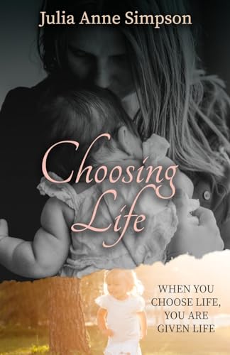 Choosing Life: When You Choose Life, You Are Given Life Choosing Life: When You Choose Life, You Are Given Life von Trilogy Christian Publishing