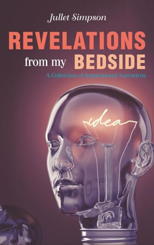 Revelations From My Bedside: A Collection of Inspirational Narratives von AuthorHouse UK