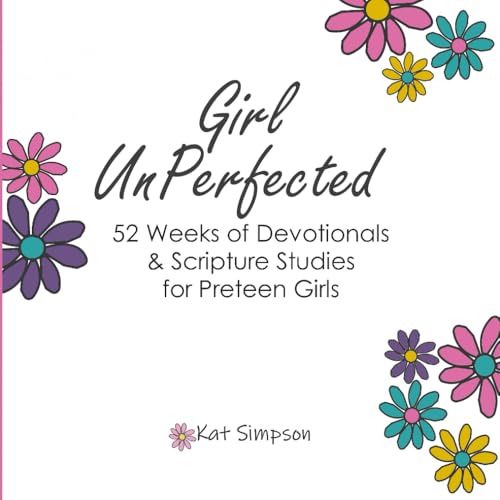 Girl UnPerfected: 52 Devotionals for Preteen Girls von Independently published
