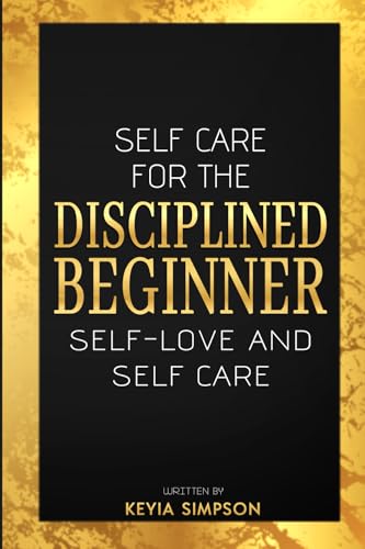 Self-care for the Disciplined Beginner von Self Publisher