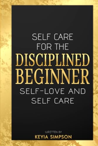 Self-care for the Disciplined Beginner von Self Publishing