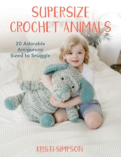 Supersize Crochet Animals: 20 Adorable Amigurumi Sized to Snuggle von Rowman & Littlefield Publ
