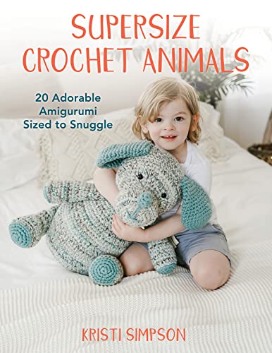 Supersize Crochet Animals: 20 Adorable Amigurumi Sized to Snuggle von Rowman & Littlefield Publ