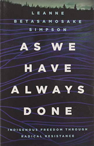 As We Have Always Done: Indigenous Freedom Through Radical Resistance (Indigenous Americas) von University of Minnesota Press