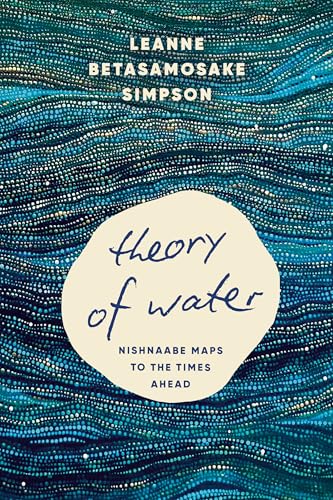 Theory of Water: Nishnaabe Maps to the Times Ahead von Haymarket Books