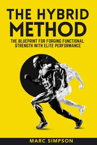 The Hybrid Method: The Blueprint for Forging Strength with Elite Performance von Independently published