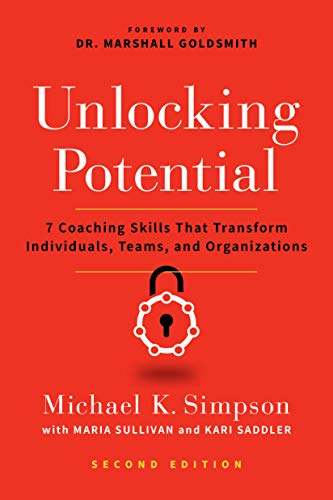 Unlocking Potential: 7 Coaching Skills That Transform Individuals, Teams, and Organizations (Second Edition)