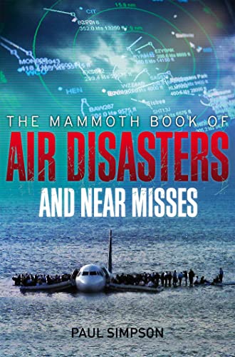 The Mammoth Book of Air Disasters and Near Misses (Mammoth Books)