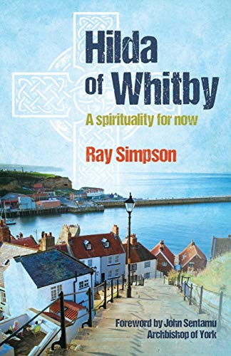 Hilda of Whitby: A spirituality for now von Brf