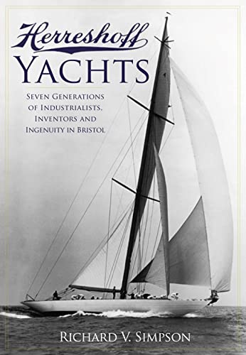 Herreshoff Yachts: Seven Generations of Industrialists, Inventors and Ingenuity in Bristol