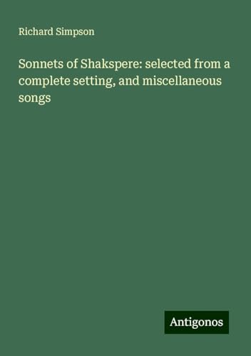 Sonnets of Shakspere: selected from a complete setting, and miscellaneous songs
