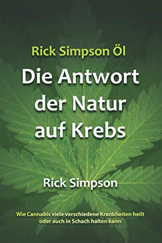Rick Simpson Öl - Die Antwort der Natur auf Krebs von Simpson RamaDur LLC