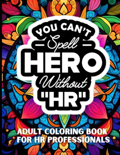 You Can't Spell Hero Without HR: Insights & Laughs for HR Professionals (HR Mandala Wisdom: Adult Coloring Book Series for HR Professionals - Relax & Reflect) von Independently published