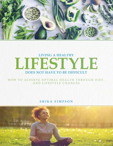 Living a healthy lifestyle does not have to be difficult: How to achieve optimal health through diet and lifestyle changes von Excel Book Writing