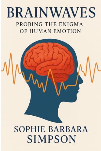 Brainwaves: Probing the Enigma of Human Emotion von Independently published