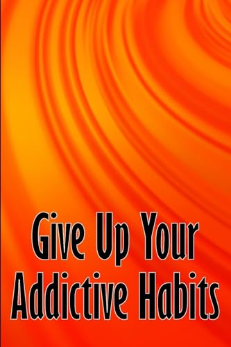 Give Up Your Addictive Habits: Take Charge of Your Naked Mind to Uncover Happiness in Your Life: Break Free from Negative Habits von CRISTIAN SERGIU SAVA
