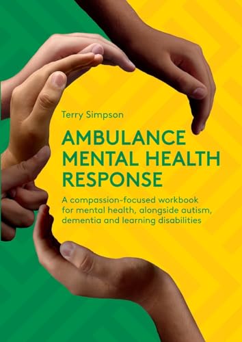 Ambulance Mental Health Response: A Compassion-Focused Workbook for Mental Health, Alongside Autism, Dementia, and Learning Disabilities von Class Professional