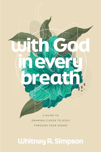 With God in Every Breath: A Guide to Drawing Closer to Jesus Through Your Senses von NavPress Publishing Group