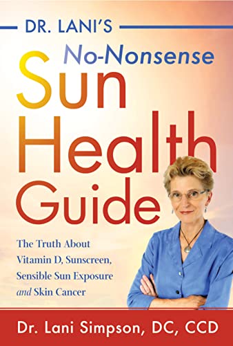 Dr. Lani's No-Nonsense SUN Health Guide: The Truth about Vitamin D, Sunscreen, Sensible Sun Exposure and Skin Cancer von TURNER